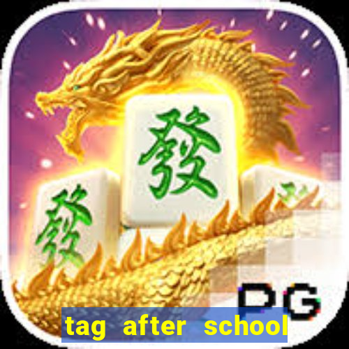 tag after school apk download